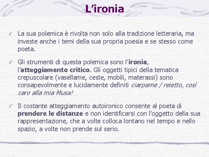 L’ironia La sua polemica è rivolta non solo alla tradizione letteraria, ma investe anche