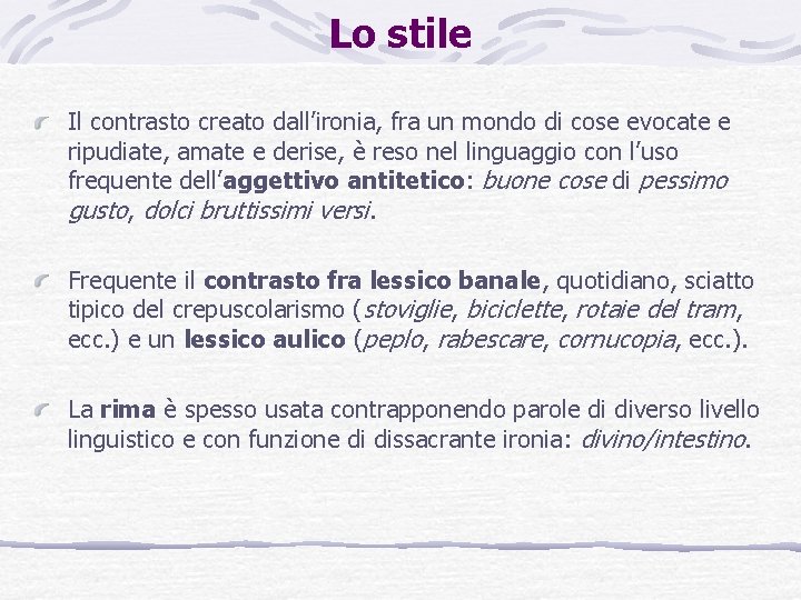 Lo stile Il contrasto creato dall’ironia, fra un mondo di cose evocate e ripudiate,