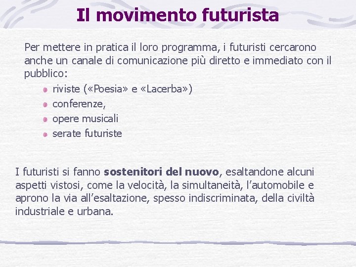 Il movimento futurista Per mettere in pratica il loro programma, i futuristi cercarono anche