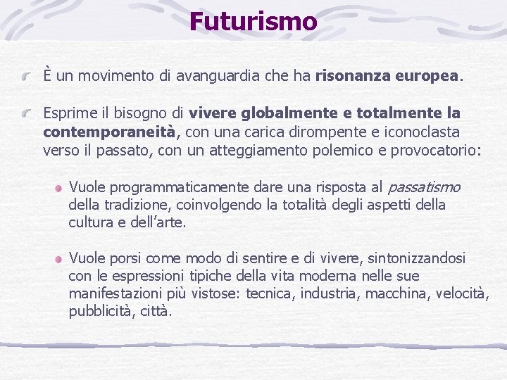 Futurismo È un movimento di avanguardia che ha risonanza europea. Esprime il bisogno di