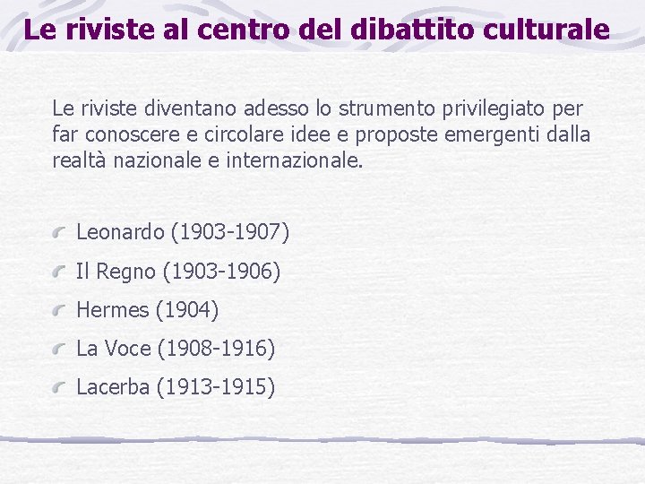 Le riviste al centro del dibattito culturale Le riviste diventano adesso lo strumento privilegiato