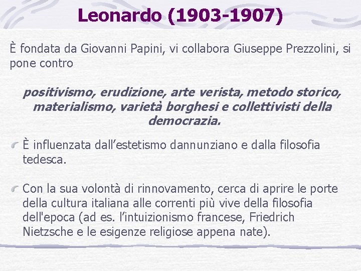 Leonardo (1903 -1907) È fondata da Giovanni Papini, vi collabora Giuseppe Prezzolini, si pone