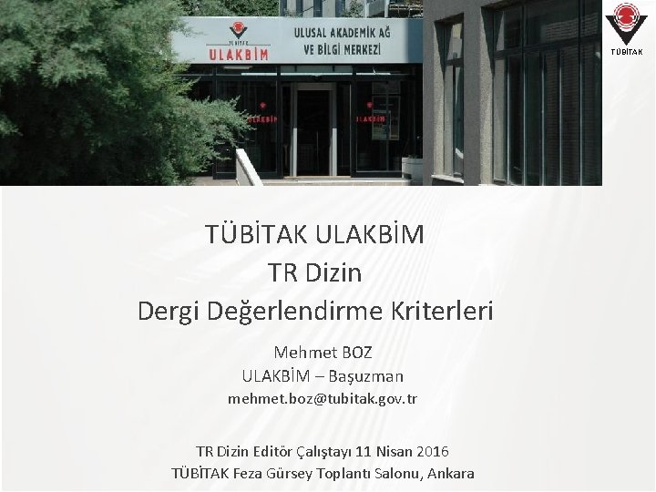 TÜBİTAK ULAKBİM TR Dizin Dergi Değerlendirme Kriterleri Mehmet BOZ ULAKBİM – Başuzman mehmet. boz@tubitak.