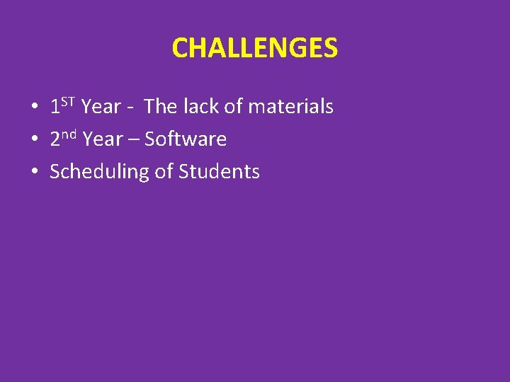 CHALLENGES • 1 ST Year - The lack of materials • 2 nd Year CHALLENGES • 1 ST Year - The lack of materials • 2 nd Year