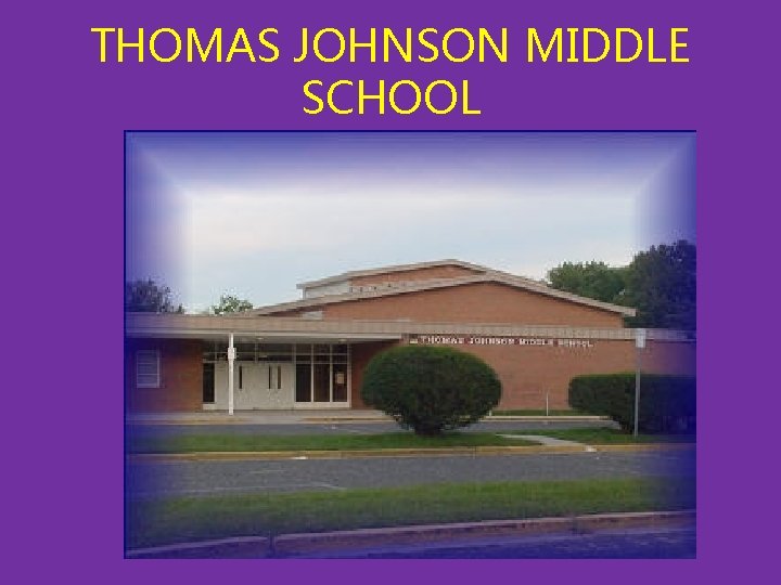 THOMAS JOHNSON MIDDLE SCHOOL THOMAS JOHNSON MIDDLE SCHOOL