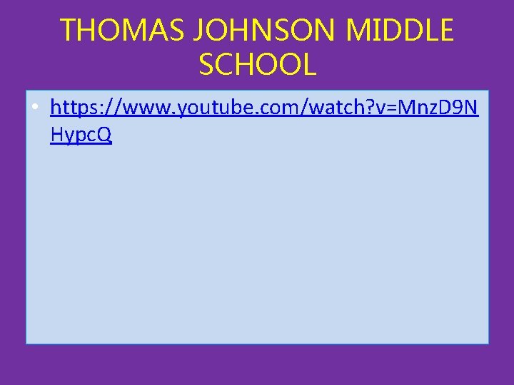 THOMAS JOHNSON MIDDLE SCHOOL • https: //www. youtube. com/watch? v=Mnz. D 9 N Hypc. THOMAS JOHNSON MIDDLE SCHOOL • https: //www. youtube. com/watch? v=Mnz. D 9 N Hypc.