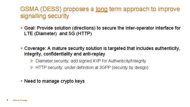GSMA (DESS) proposes a long term approach to improve signalling security § Goal: Provide GSMA (DESS) proposes a long term approach to improve signalling security § Goal: Provide