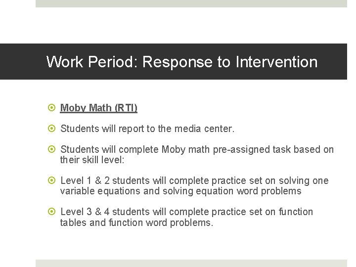 Work Period: Response to Intervention Moby Math (RTI) Students will report to the media