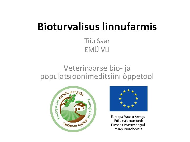 Bioturvalisus linnufarmis Tiiu Saar EMÜ VLI Veterinaarse bio- ja populatsioonimeditsiini õppetool 