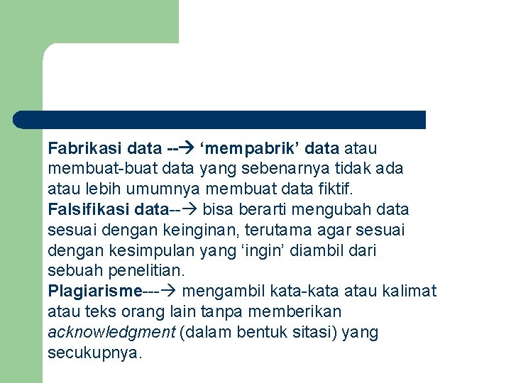 Fabrikasi data -- ‘mempabrik’ data atau membuat-buat data yang sebenarnya tidak ada atau lebih