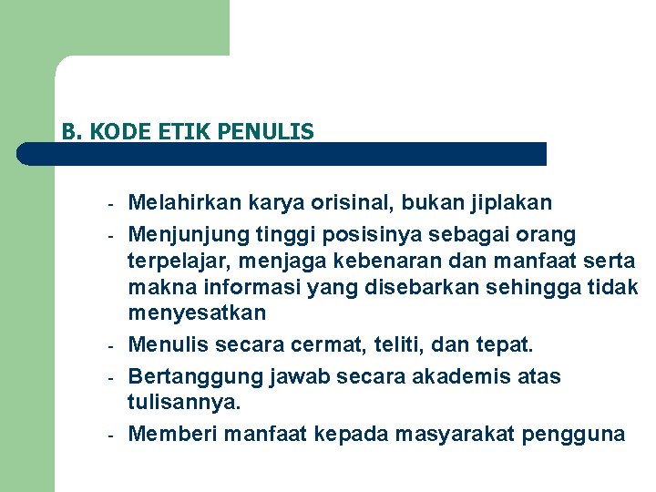 B. KODE ETIK PENULIS - - Melahirkan karya orisinal, bukan jiplakan Menjunjung tinggi posisinya