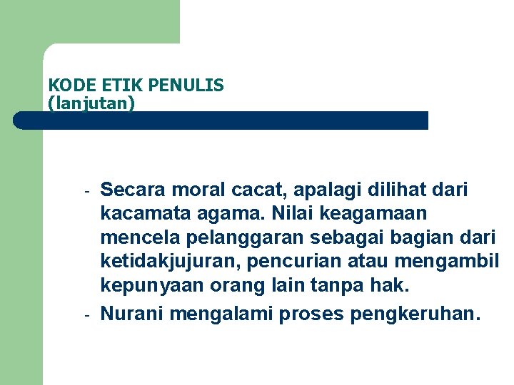 KODE ETIK PENULIS (lanjutan) - - Secara moral cacat, apalagi dilihat dari kacamata agama.