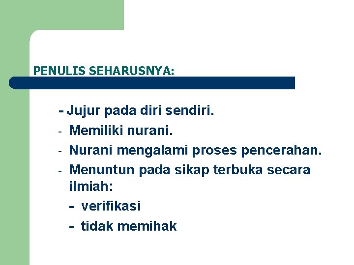 PENULIS SEHARUSNYA: - Jujur pada diri sendiri. - Memiliki nurani. - Nurani mengalami proses