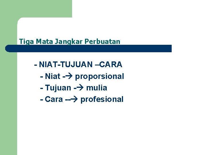 Tiga Mata Jangkar Perbuatan - NIAT-TUJUAN –CARA - Niat - proporsional - Tujuan -