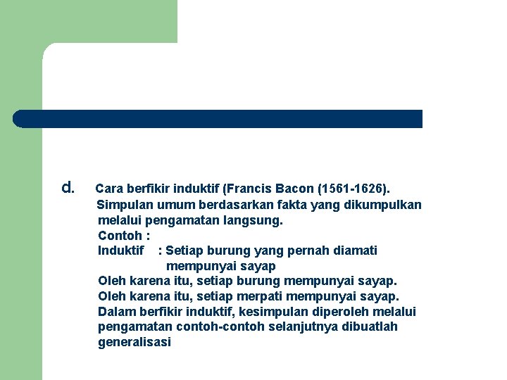  d. Cara berfikir induktif (Francis Bacon (1561 -1626). Simpulan umum berdasarkan fakta yang