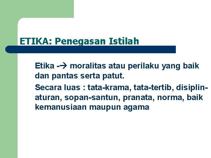 ETIKA: Penegasan Istilah Etika - moralitas atau perilaku yang baik dan pantas serta patut.