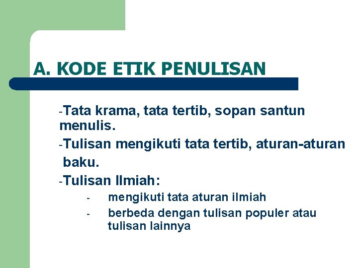 A. KODE ETIK PENULISAN -Tata krama, tata tertib, sopan santun menulis. -Tulisan mengikuti tata