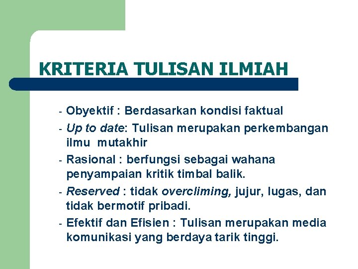 KRITERIA TULISAN ILMIAH - Obyektif : Berdasarkan kondisi faktual Up to date: Tulisan merupakan