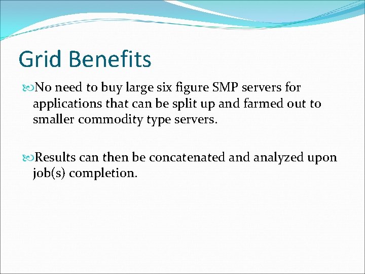 Grid Benefits No need to buy large six figure SMP servers for applications that