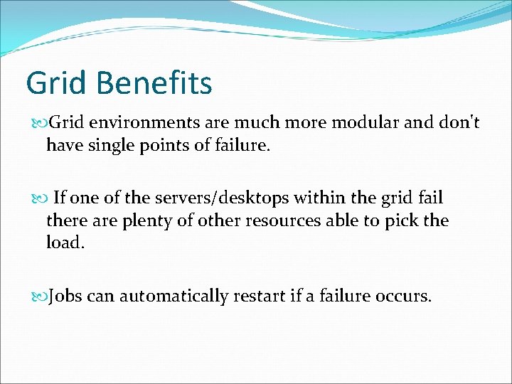 Grid Benefits Grid environments are much more modular and don't have single points of