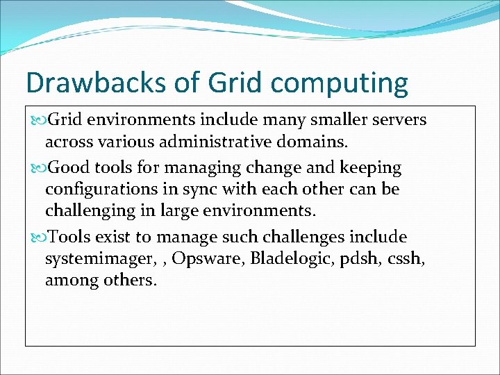 Drawbacks of Grid computing Grid environments include many smaller servers across various administrative domains.