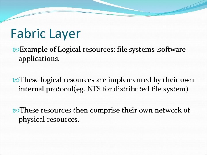 Fabric Layer Example of Logical resources: file systems , software applications. These logical resources