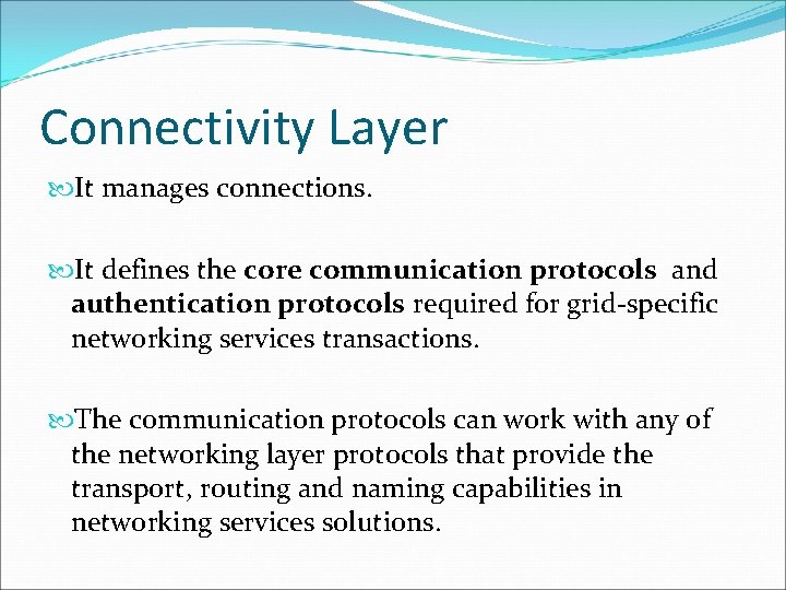 Connectivity Layer It manages connections. It defines the core communication protocols and authentication protocols