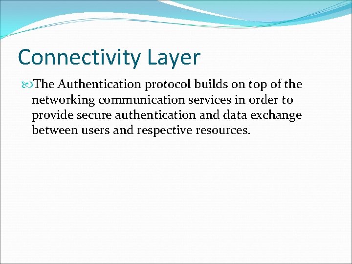 Connectivity Layer The Authentication protocol builds on top of the networking communication services in