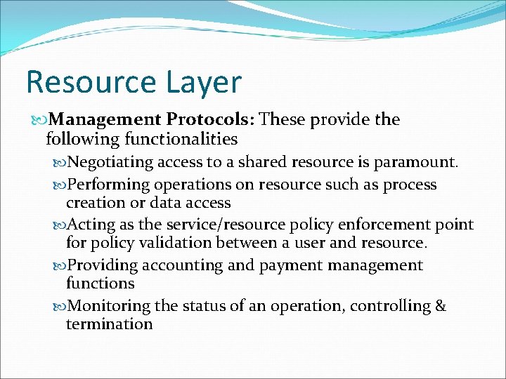 Resource Layer Management Protocols: These provide the following functionalities Negotiating access to a shared