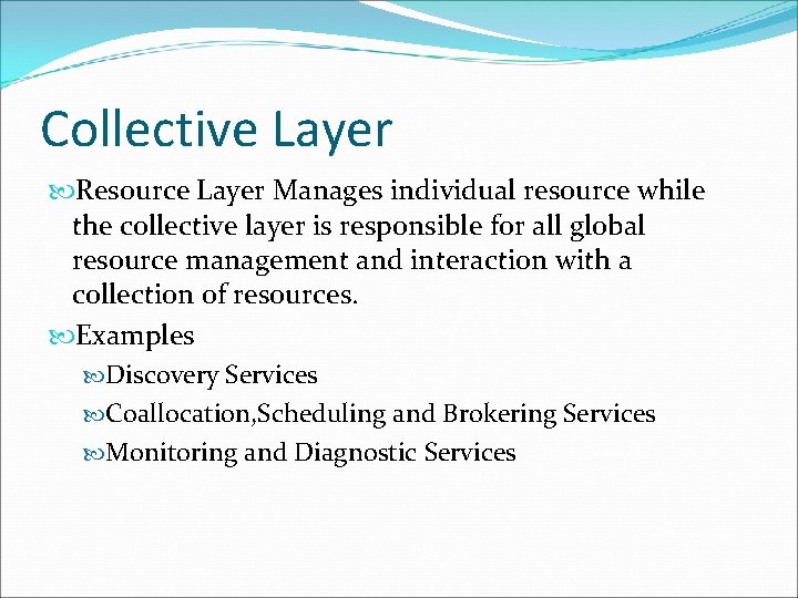 Collective Layer Resource Layer Manages individual resource while the collective layer is responsible for