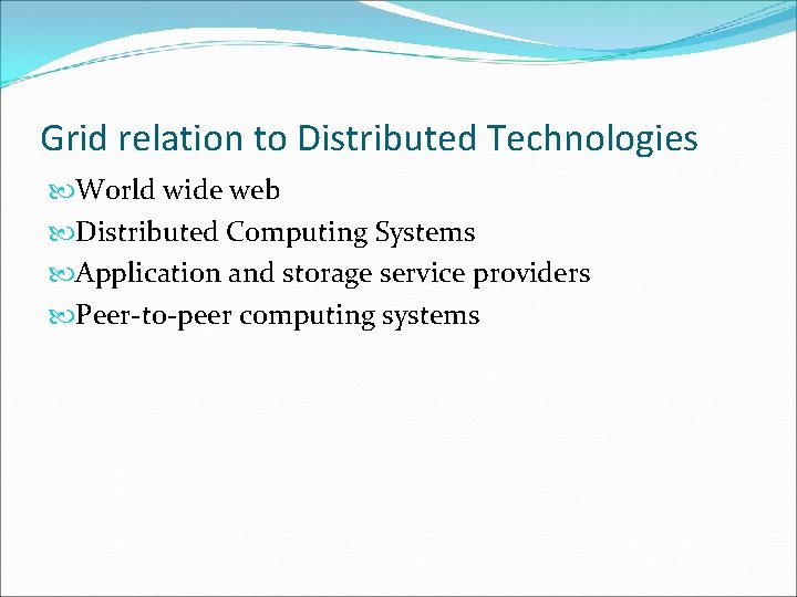 Grid relation to Distributed Technologies World wide web Distributed Computing Systems Application and storage