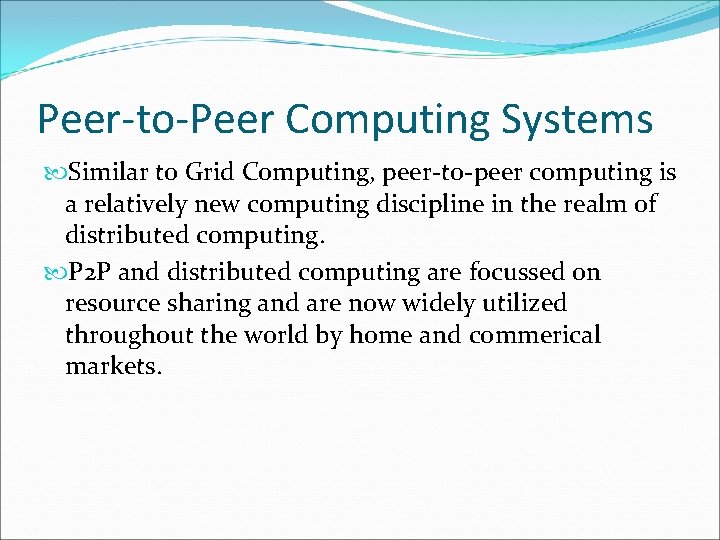 Peer-to-Peer Computing Systems Similar to Grid Computing, peer-to-peer computing is a relatively new computing