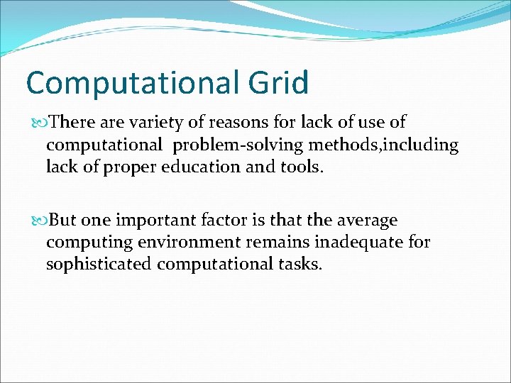 Computational Grid There are variety of reasons for lack of use of computational problem-solving