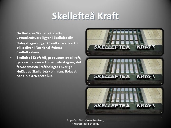 Skellefteå Kraft • • • De flesta av Skellefteå Krafts vattenkraftverk ligger i Skellefte