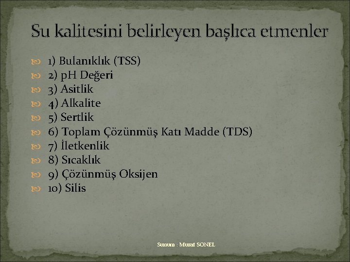 Su kalitesini belirleyen başlıca etmenler 1) Bulanıklık (TSS) 2) p. H Değeri 3) Asitlik