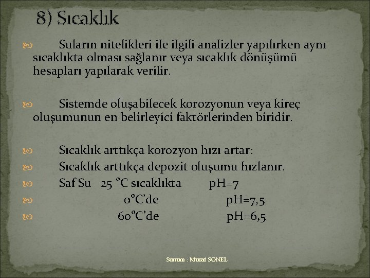 8) Sıcaklık Suların nitelikleri ile ilgili analizler yapılırken aynı sıcaklıkta olması sağlanır veya sıcaklık