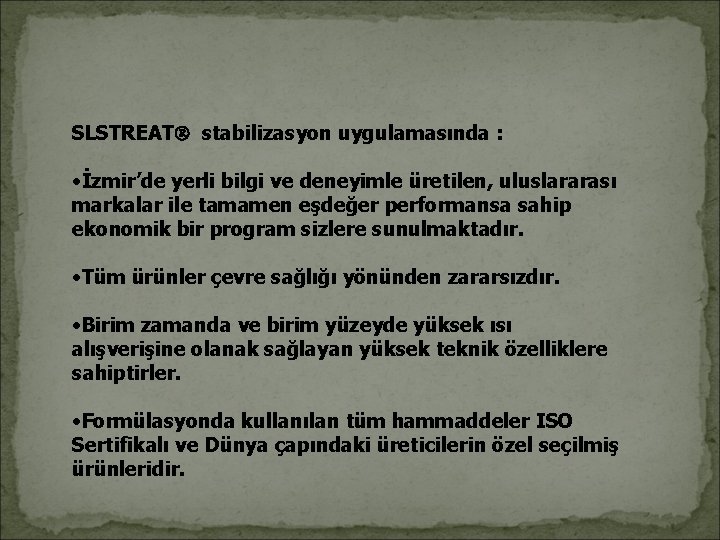 SLSTREAT stabilizasyon uygulamasında : • İzmir’de yerli bilgi ve deneyimle üretilen, uluslararası markalar ile