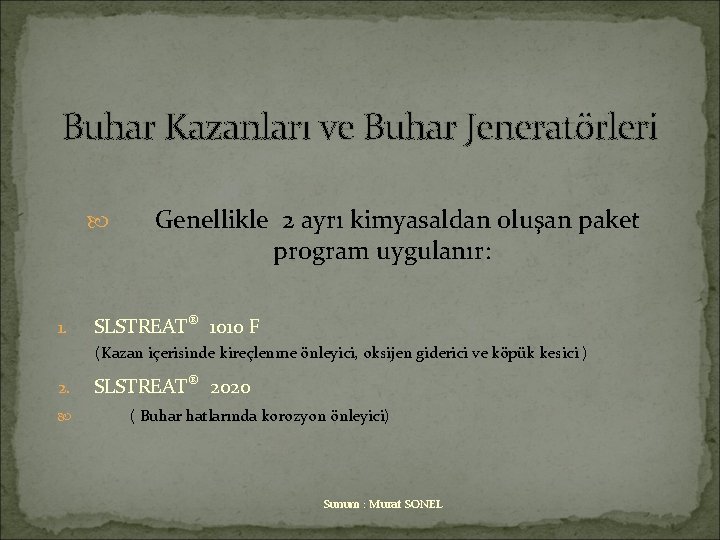 Buhar Kazanları ve Buhar Jeneratörleri Genellikle 2 ayrı kimyasaldan oluşan paket program uygulanır: 1.