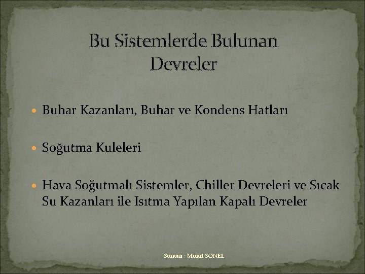 Bu Sistemlerde Bulunan Devreler · Buhar Kazanları, Buhar ve Kondens Hatları · Soğutma Kuleleri