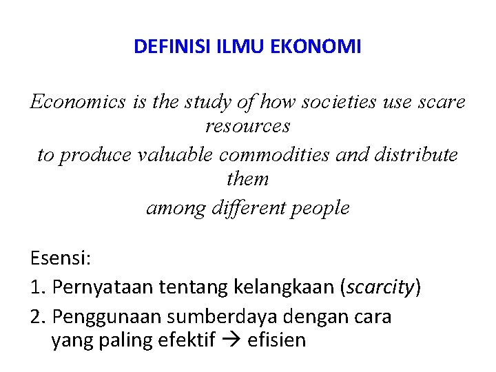 DEFINISI ILMU EKONOMI Economics is the study of how societies use scare resources to