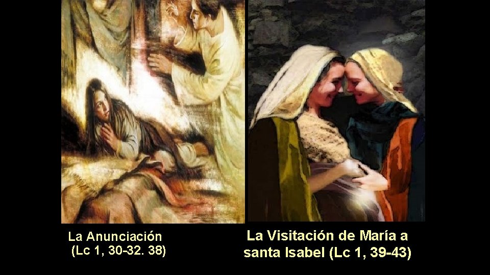 La Anunciación (Lc 1, 30 -32. 38) La Visitación de María a santa Isabel