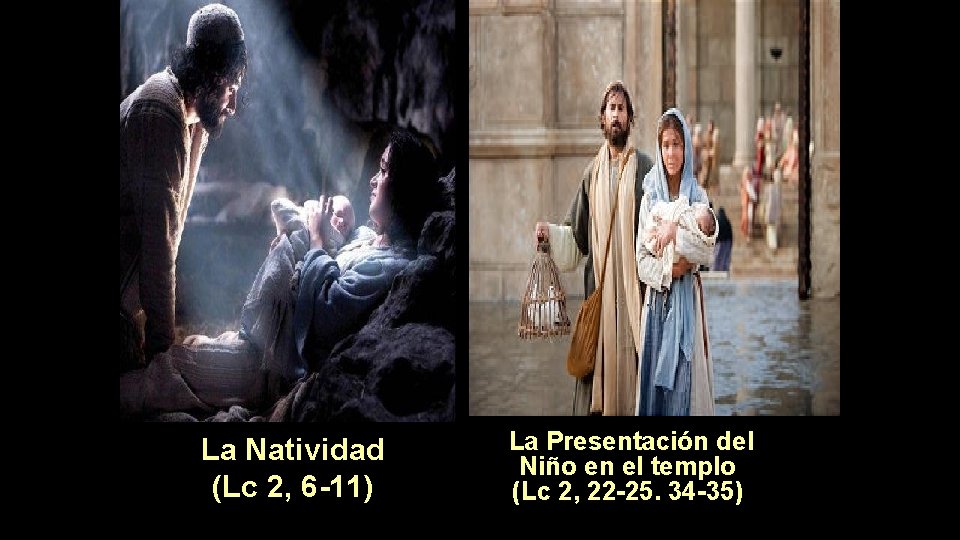 La Natividad (Lc 2, 6 -11) La Presentación del Niño en el templo (Lc