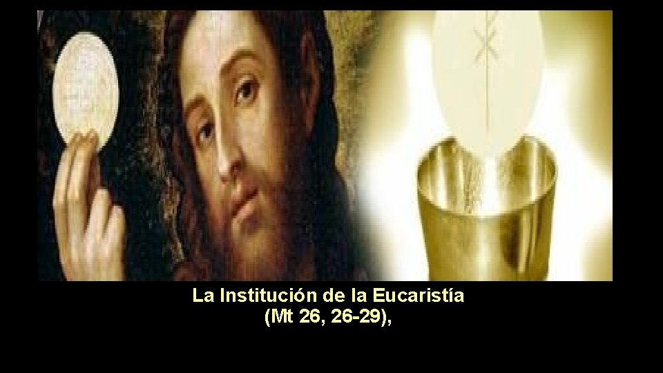  La Institución de la Eucaristía (Mt 26, 26 -29), 