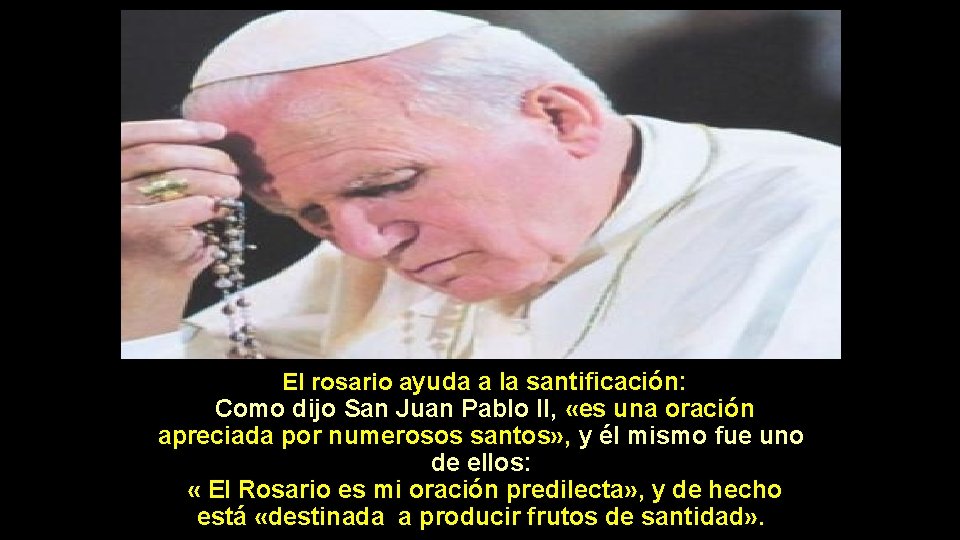  El rosario ayuda a la santificación: Como dijo San Juan Pablo II, «es