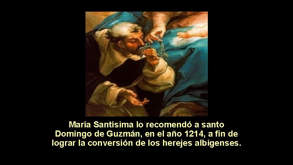 María Santísima lo recomendó a santo Domingo de Guzmán, en el año 1214, a