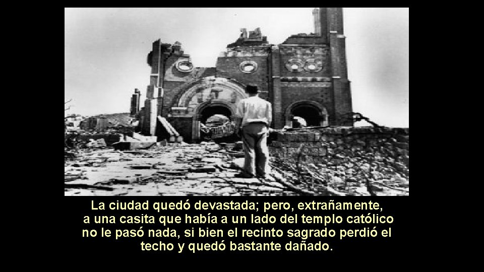 La ciudad quedó devastada; pero, extrañamente, a una casita que había a un lado