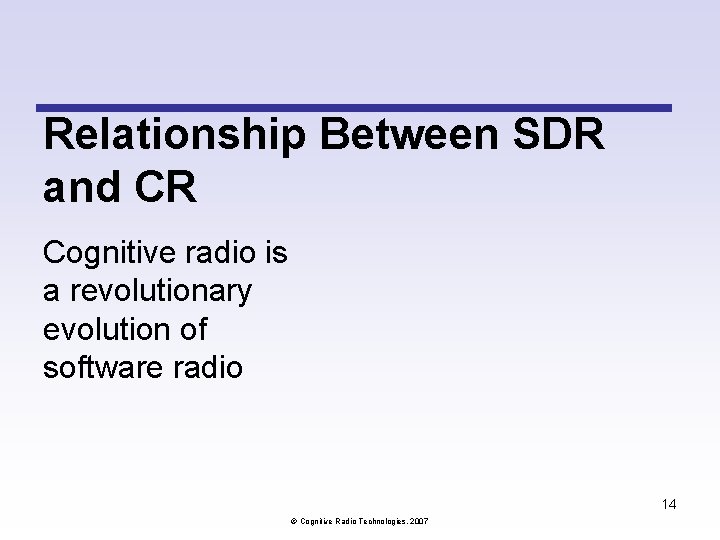 Relationship Between SDR and CR Cognitive radio is a revolutionary evolution of software radio Relationship Between SDR and CR Cognitive radio is a revolutionary evolution of software radio
