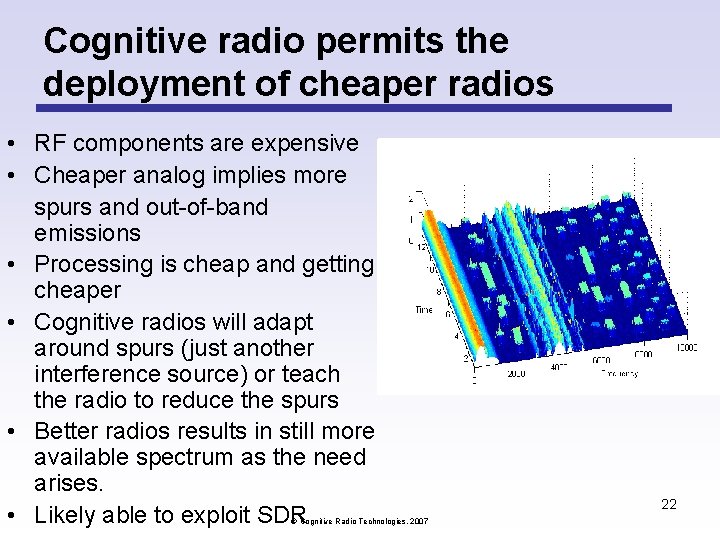 Cognitive radio permits the deployment of cheaper radios • RF components are expensive • Cognitive radio permits the deployment of cheaper radios • RF components are expensive •