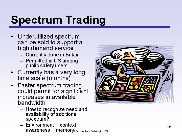 Spectrum Trading • Underutilized spectrum can be sold to support a high demand service Spectrum Trading • Underutilized spectrum can be sold to support a high demand service