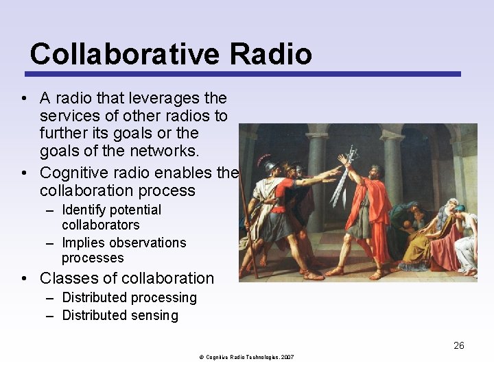 Collaborative Radio • A radio that leverages the services of other radios to further Collaborative Radio • A radio that leverages the services of other radios to further